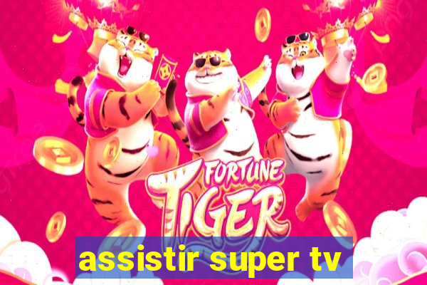 assistir super tv